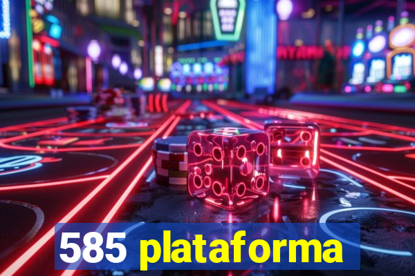 585 plataforma